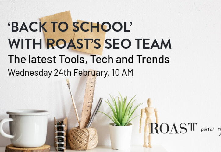 ‘Back to School’ with ROAST’s SEO Team: The latest Tools, Tech and Trends
