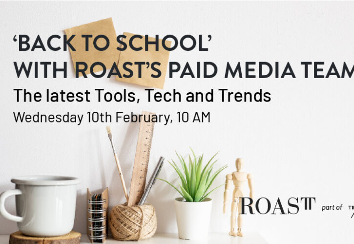 ‘Back to School’ with ROAST’s Paid Media Team: Tools, Tech and Trends across Google, Microsoft, Social, and Amazon